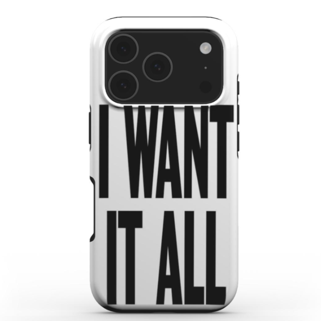 I Want It All
